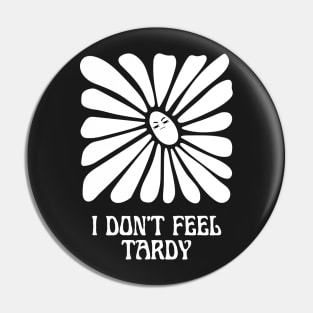 Copy of I Don't Feel Tardy Pin