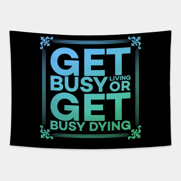 Get Busy Living or Get Busy Dying Motivation Meme Tapestry by DarkTee.xyz