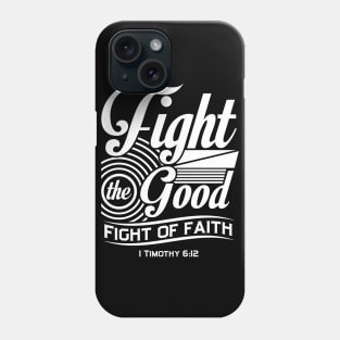 Fight the Good Fight of Faith Phone Case