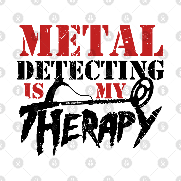 Metal Detecting is my Therapy. Designed my the Windy Digger Merchandising Company by Windy Digger Metal Detecting Store