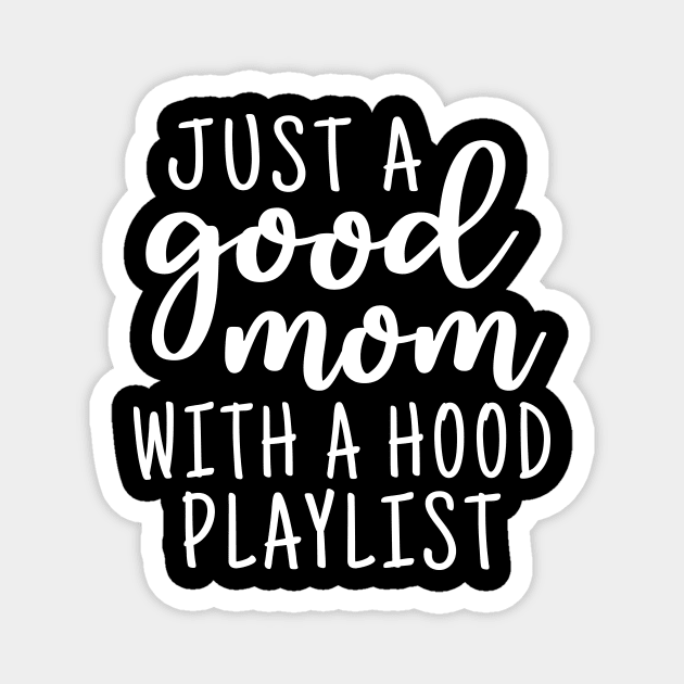 Just a good mom with a hood playlist Magnet by colorbyte