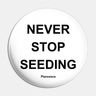 NEVER STOP SEEDING BK Pin