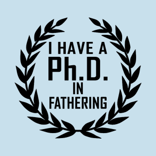 PhD In Fathering Gift For Father's Day T-Shirt