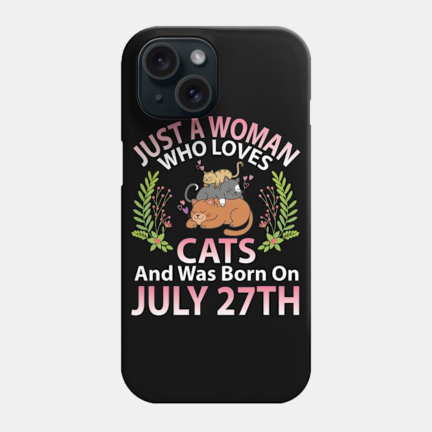 Just A Woman Who Loves Cats And Was Born On July 27th Happy Me Nana Mommy Aunt Sister Wife Daughter Phone Case by joandraelliot