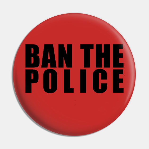 BAN THE POLICE Pin by NickiPostsStuff