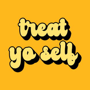 Treat Yo Self T-Shirt