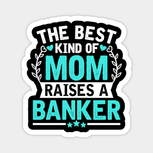 The Best Kind of Mom Raises a BANKER Magnet