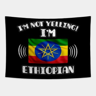 I'm Not Yelling I'm Ethiopian - Gift for Ethiopian With Roots From Ethiopia Tapestry