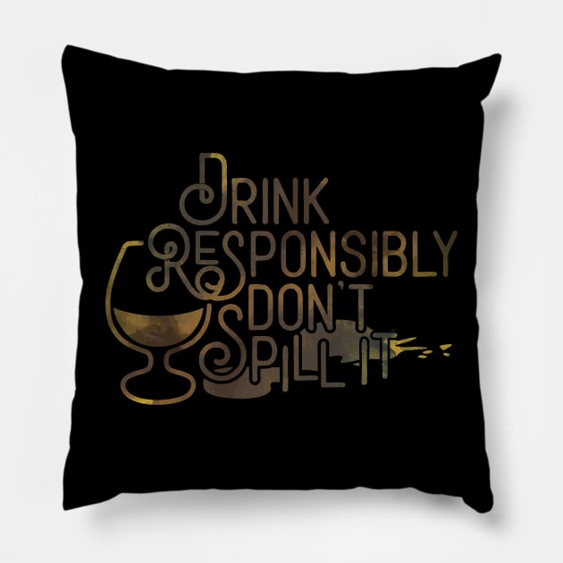 Drink Responsibly. Don't Spill It. Pillow by PCStudio57