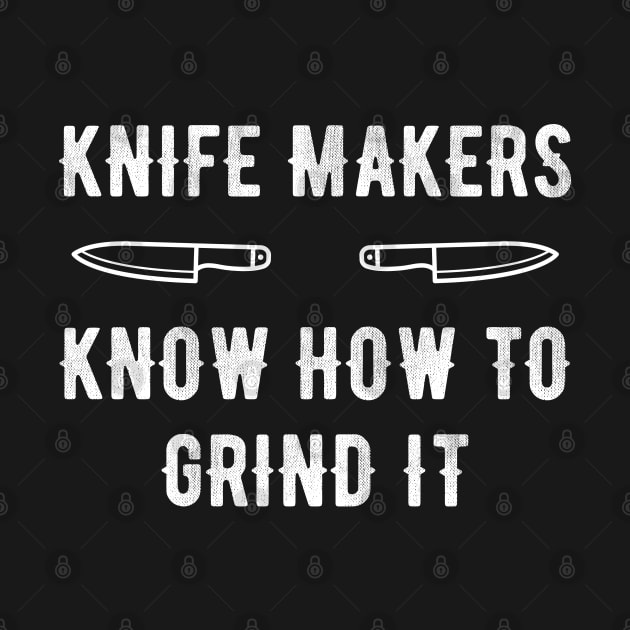 Knife Makers Know How To Grind It by jutulen