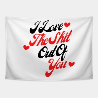 I Love The Shit Out Of You. Funny Valentines Day Quote. Tapestry