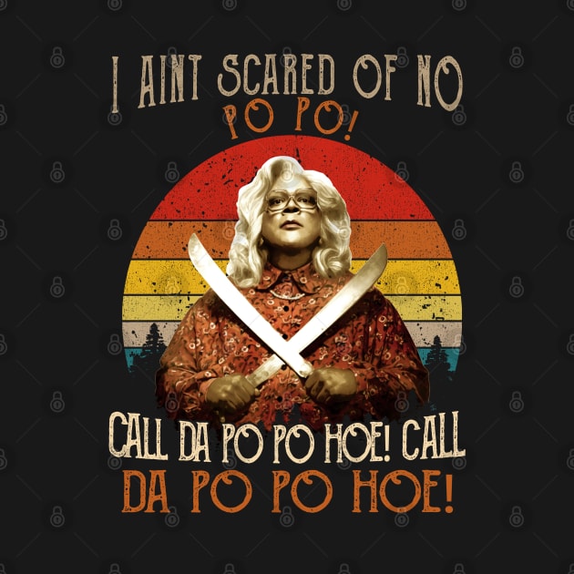 I Aint Scared of No Po Po Shirt Call Da Po Po Hoe Madea by salsiant