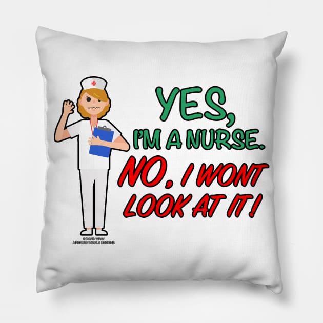 I'm A Nurse, No I Won't Look At It Funny Medical Novelty Gift Pillow by Airbrush World