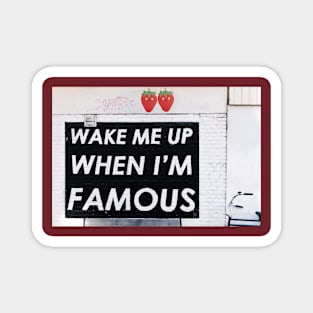 Wake Me Up When I'm Famous! Magnet