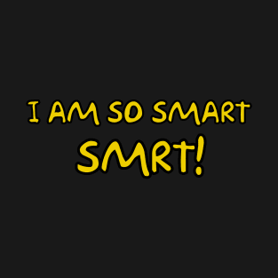 I am so Smart SMRT! T-Shirt