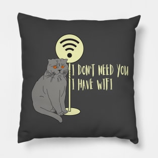 Funny cat Humor WiFi "I don't need you I have wifi " Pillow