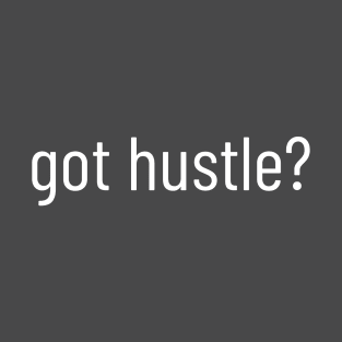 got hustle? T-Shirt