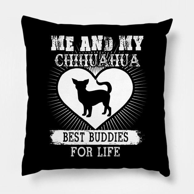 Me And My Chihuahua Best Buddies For Life Pillow by LaurieAndrew