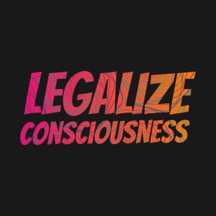 Legalize Consciousness T-Shirt