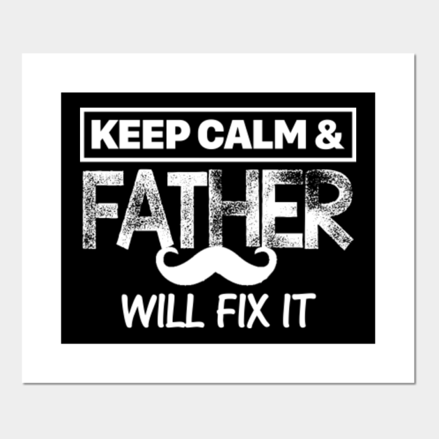 KEEP CALM AND FATHER WILL FIX IT FUNNY - Keep Calm - Posters and Art Prints | TeePublic KEEP CALM AND FATHER WILL FIX IT FUNNY - Keep Calm - Posters and Art Prints | TeePublic