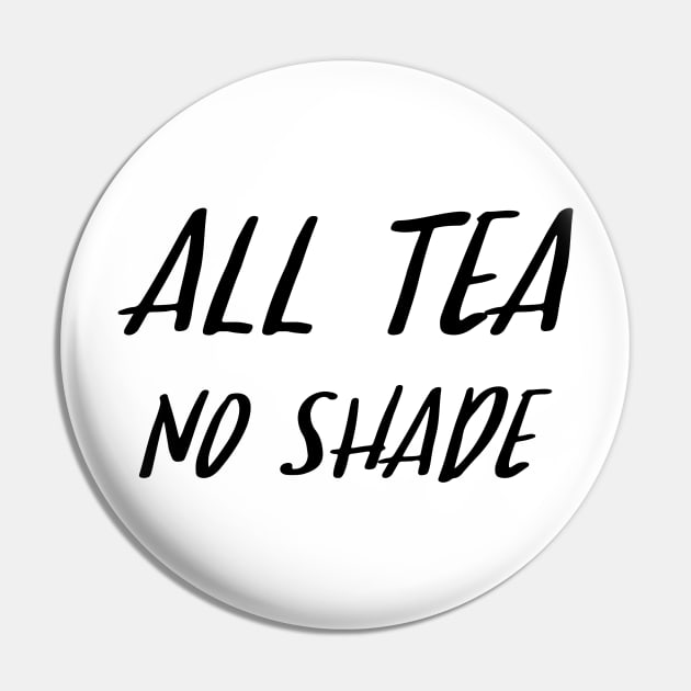 All Tea No Shade Pin by sergiovarela