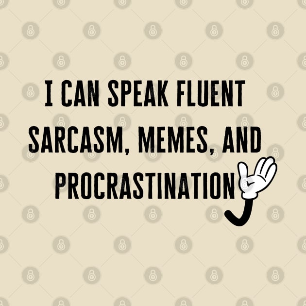 I can speak fluent sarcasm, memes, and procrastination by Yelda