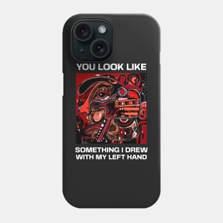 You look like something I drew with my left hand, abstract funny quote Phone Case