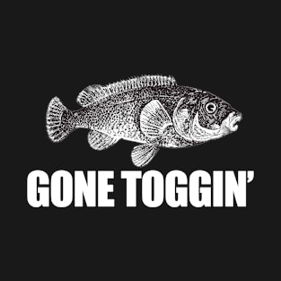 Gone Toggin Tautog Fish Funny Fishing Fishermen T-Shirt