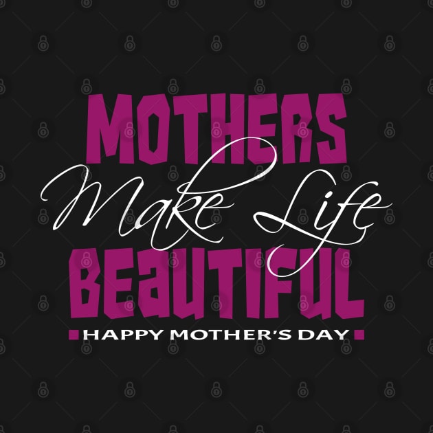 Mothers make life beautiful | Mother's Day Gift Ideas by GoodyBroCrafts