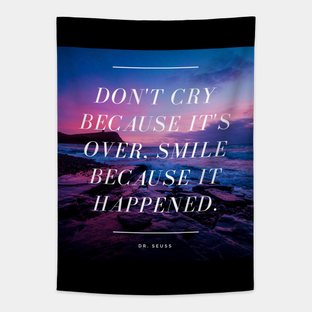 Don't Cry Because It's Over Smile Because It Happened Dr. Seuss Quote Quote Prints Don't Cry Because It's Over Smile Because It Happened Dr. Seuss Quote Quote Prints