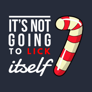 it’s not going to lick itself T-Shirt