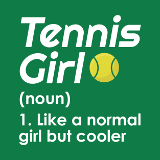 Tennis Girl - like normal girl but cooler T-Shirt