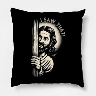 I Saw That - Funny Quote Jesus Meme Pillow
