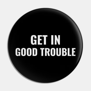 Get in Good Trouble Pin