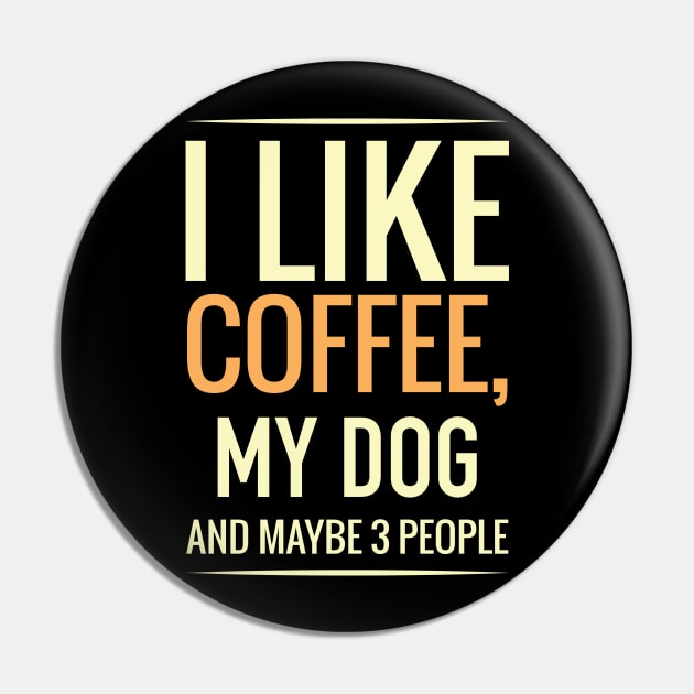 I like coffee, my DOG and maybe 3 people Pin by GronstadStore