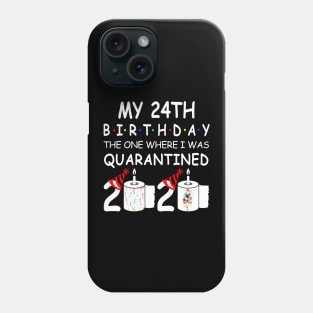 My 24th Birthday The One Where I Was Quarantined 2020 Phone Case