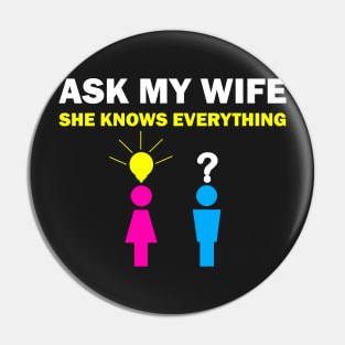 Ask my wife she knows everything funny slogan Pin