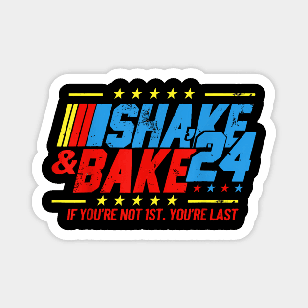 Shake And Bake 24 If Youre Not 1St Youre Last Funny For Race Car Lovers Racing Lover Magnet by jandesky