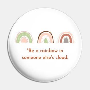 Be A Rainbow In Someone Else's Cloud - Maya Angelou Pin