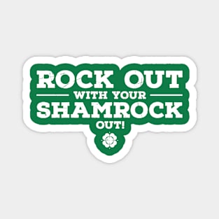 rock out with your shamrock out  ~ st patricks day shamrock Magnet