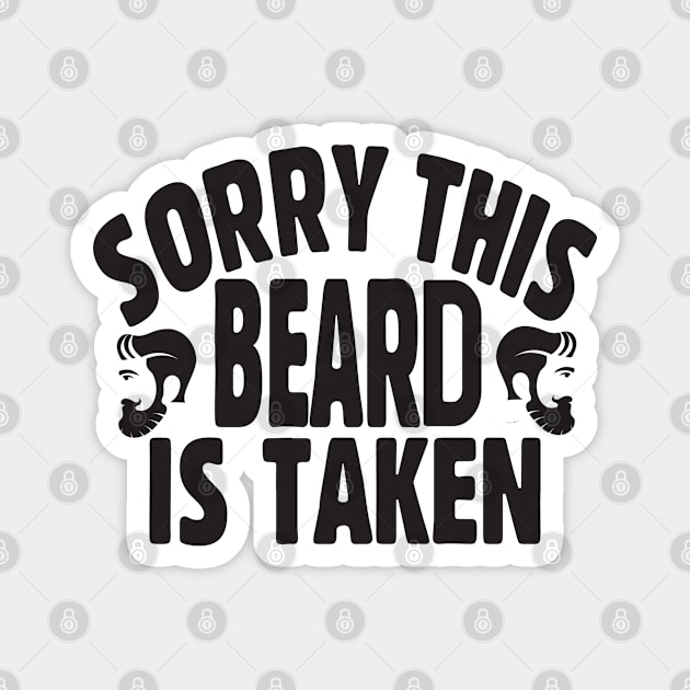 Sorry this beard is taken; bearded man; male; men; husband; boyfriend; partner; father; dad; cheeky; funny; gift for; father's day; married; present; bearded man; beards; Magnet by Be my good time