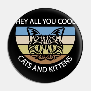 Hey All You Cool Cats and Kittens Pin