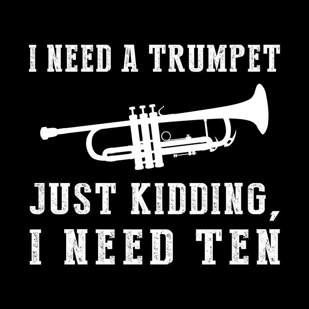 Brassy Humor Unleashed: I Need a Trumpet (Just Kidding, I Need Ten!) Tee & Hoodie by MKGift