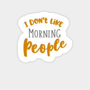 I don't like morning people Magnet