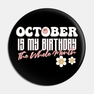 Funny Groovy Design Saying Octobre is My Birthday The Whole Month - Present Idea For Girls Pin