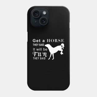 Get a horse they said… Phone Case