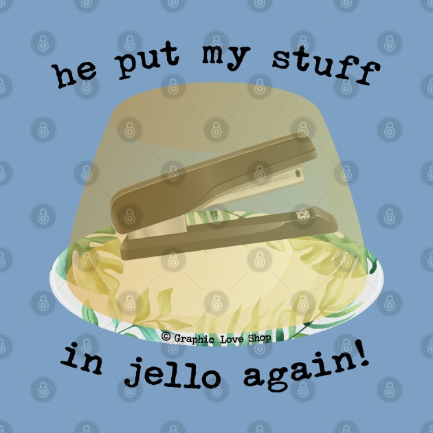 He Put my Stuff in Jello Again!, Dwight Jello Stapler - GraphicLoveShop by GraphicLoveShop