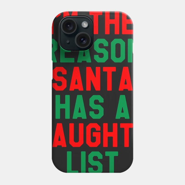 I'm The Reason Santa Has A Naughty List - Funny Christmas Phone Case by kdpdesigns