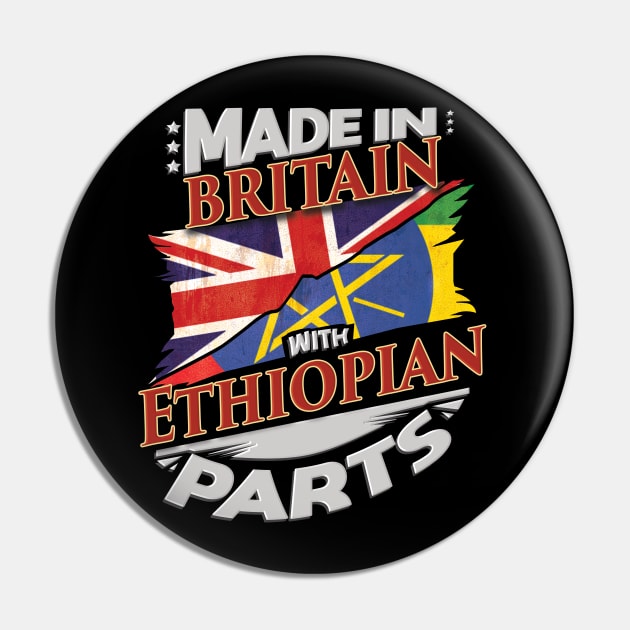 Made In Britain With Ethiopian Parts - Gift for Ethiopian From Ethiopia Pin by Country Flags