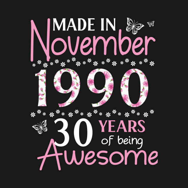 Made In November 1990 Happy Birthday 30 Years Of Being Awesome To Me You Mom Sister Wife Daughter by Cowan79